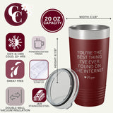 You're The Best Thing I've Ever Found On The Internet Funny Valentine's Gift 20 OZ Tumbler with Slider Lid